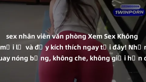 sex nhân viên văn phòng Xem Sex Không Che: Trải nghiệm mới lạ và đầy kích thích ngay tại đây! Những cảnh quay nóng bỏng, không che, không giới hạn đang chờ đón bạn. Đừng bỏ lỡ!