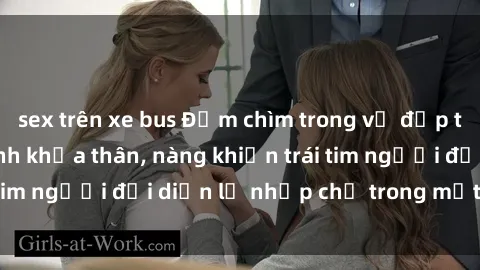 sex trên xe bus Đắm chìm trong vẻ đẹp tự nhiên của gái xinh khỏa thân, nàng khiến trái tim người đối diện lỡ nhịp chỉ trong một cái nhìn.