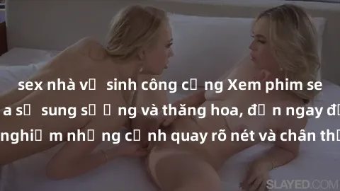 sex nhà vệ sinh công cộng Xem phim sex HD: Đỉnh cao của sự sung sướng và thăng hoa, đến ngay để trải nghiệm những cảnh quay rõ nét và chân thực nhất. Hãy cùng khám phá!