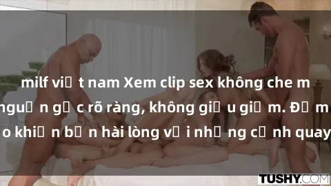 milf việt nam Xem clip sex không che mới - Nguồn gốc từ nguồn gốc rõ ràng, không giấu giếm. Đảm bảo khiến bạn hài lòng với những cảnh quay táo bạo và đầy kích thích.