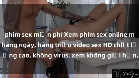 phim sex miễn phí Xem phim sex online miễn phí, cập nhật hàng ngày, hàng triệu video sex HD chất lượng cao, không virus, xem không giới hạn, hoàn toàn miễn phí.