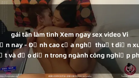 gái tân làm tình Xem ngay sex video Việt Nam hot nhất hiện nay – Đỉnh cao của nghệ thuật diễn xuất và đạo diễn trong ngành công nghiệp phim người lớn tại đây!