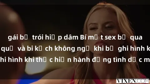 gái bị trói hiếp dâm Bí mật sex bị quay lén: Những hậu quả và bi kịch không ngờ khi bị ghi hình khi thực hiện hành động tình dục mà không biết.
