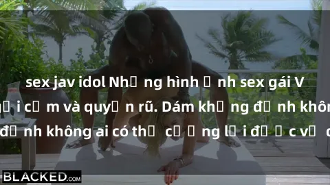 sex jav idol Những hình ảnh sex gái Việt xinh đẹp đầy gợi cảm và quyến rũ. Dám khẳng định không ai có thể cưỡng lại được vẻ đẹp của họ.