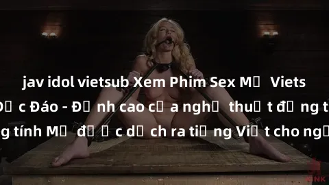 jav idol vietsub Xem Phim Sex Mỹ Vietsub Online Miễn Phí Độc Đáo - Đỉnh cao của nghệ thuật đồng tính Mỹ được dịch ra tiếng Việt cho người xem hiểu rõ hơn.