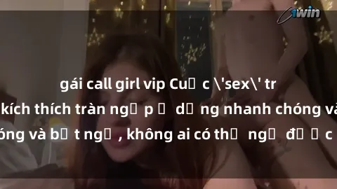 gái call girl vip Cuộc 'sex' trong thang máy: Khi sự kích thích tràn ngập ở dạng nhanh chóng và bất ngờ, không ai có thể ngờ được điều gì sẽ xảy ra!