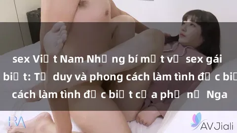 sex Việt Nam Những bí mật về sex gái Nga mà bạn chưa biết: Tư duy và phong cách làm tình đặc biệt của phụ nữ Nga