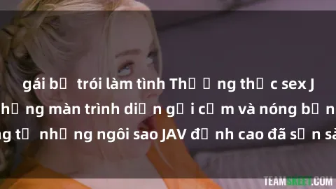 gái bị trói làm tình Thưởng thức sex JAV idol miễn phí: Những màn trình diễn gợi cảm và nóng bỏng từ những ngôi sao JAV đỉnh cao đã sẵn sàng để bạn khám phá.