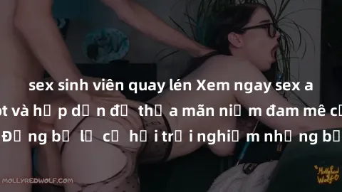 sex sinh viên quay lén Xem ngay sex anime vietsub cực hot và hấp dẫn để thỏa mãn niềm đam mê của bạn! Đừng bỏ lỡ cơ hội trải nghiệm những bộ anime đỉnh cao chỉ có tại đây!