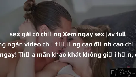 sex gái có chồng Xem ngay sex jav full HD miễn phí - Hàng ngàn video chất lượng cao đỉnh cao chỉ cần click vào ngay! Thỏa mãn khao khát không giới hạn, đón chờ những trải nghiệm mới lạ!
