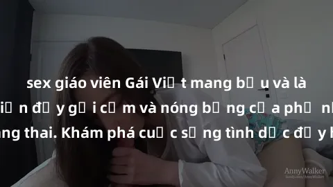 sex giáo viên Gái Việt mang bầu và làm tình: Màn trình diễn đầy gợi cảm và nóng bỏng của phụ nữ mang thai. Khám phá cuộc sống tình dục đầy hấp dẫn và mới lạ của họ!