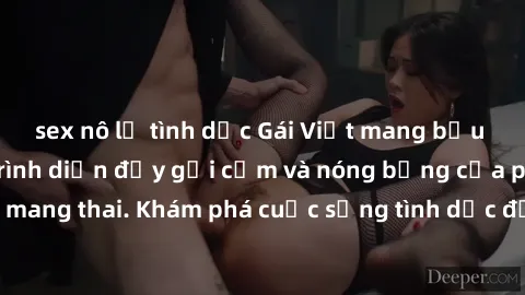 sex nô lệ tình dục Gái Việt mang bầu và làm tình: Màn trình diễn đầy gợi cảm và nóng bỏng của phụ nữ mang thai. Khám phá cuộc sống tình dục đầy hấp dẫn và mới lạ của họ!