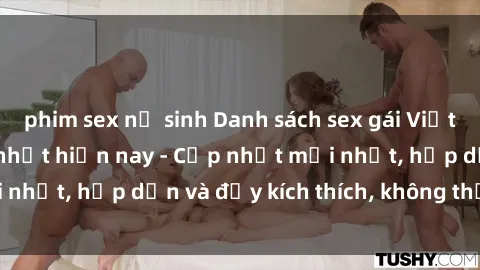 phim sex nữ sinh Danh sách sex gái Việt Nam sinh viên hot nhất hiện nay - Cập nhật mới nhất, hấp dẫn và đầy kích thích, không thể bỏ qua!