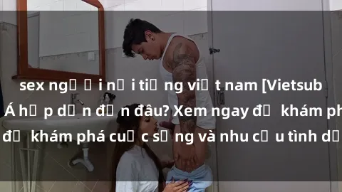 sex người nổi tiếng việt nam [Vietsub] Gái mại dâm châu Á hấp dẫn đến đâu? Xem ngay để khám phá cuộc sống và nhu cầu tình dục của họ!