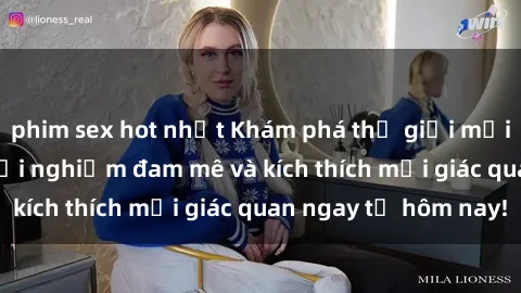phim sex hot nhất Khám phá thế giới mới của sex online: trải nghiệm đam mê và kích thích mọi giác quan ngay từ hôm nay!