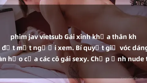 phim jav vietsub Gái xinh khỏa thân khoe dáng nóng bỏng đốt mắt người xem. Bí quyết giữ vóc dáng hoàn hảo của các cô gái sexy. Chụp ảnh nude tự tin không sợ lộ hàng.