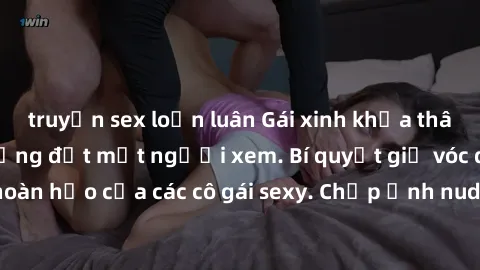 truyện sex loạn luân Gái xinh khỏa thân khoe dáng nóng bỏng đốt mắt người xem. Bí quyết giữ vóc dáng hoàn hảo của các cô gái sexy. Chụp ảnh nude tự tin không sợ lộ hàng.