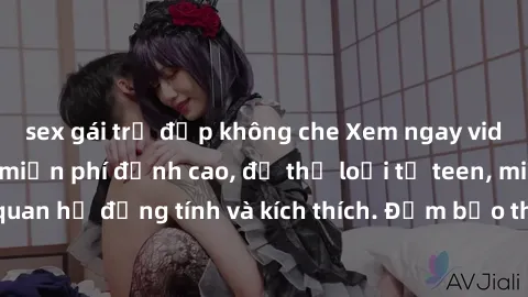 sex gái trẻ đẹp không che Xem ngay video sex không che miễn phí đỉnh cao, đủ thể loại từ teen, milf đến các cảnh quan hệ đồng tính và kích thích. Đảm bảo thoả mãn mọi khả năng kích thích của bạn!