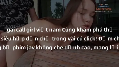 gái call girl việt nam Cùng khám phá thế giới jav không che siêu hấp dẫn chỉ trong vài cú click! Đắm chìm trong những bộ phim jav không che đỉnh cao, mang lại trải nghiệm thú vị và đầy kích thích.