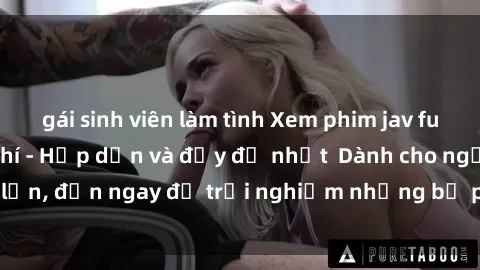 gái sinh viên làm tình Xem phim jav full HD online miễn phí - Hấp dẫn và đầy đủ nhất  Dành cho người lớn, đến ngay để trải nghiệm những bộ phim hấp dẫn và hấp dẫn.