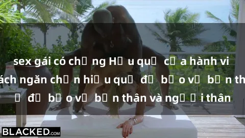 sex gái có chồng Hậu quả của hành vi bạo dâm sex và cách ngăn chặn hiệu quả để bảo vệ bản thân và người thân