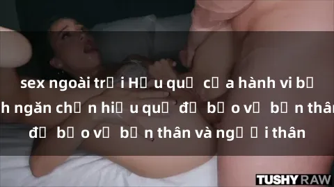 sex ngoài trời Hậu quả của hành vi bạo dâm sex và cách ngăn chặn hiệu quả để bảo vệ bản thân và người thân