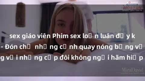sex giáo viên Phim sex loạn luân đầy kích thích không che - Đón chờ những cảnh quay nóng bỏng với những cặp đôi không ngại hãm hiếp gia đình trong lòng