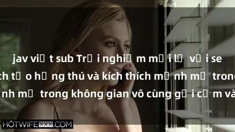 jav việt sub Trải nghiệm mới lạ với sex phòng tắm - Cách tạo hứng thú và kích thích mạnh mẽ trong không gian vô cùng gợi cảm và lãng mạn