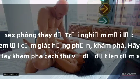 sex phòng thay đồ Trải nghiệm mới lạ: Sex trong xe hơi đem lại cảm giác hưng phấn, khám phá. Hãy khám phá cách thú vị để đốt lên cảm xúc trong cuộc tình!