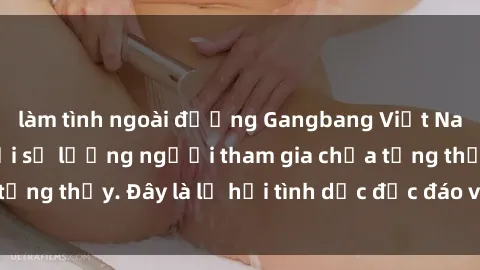 làm tình ngoài đường Gangbang Việt Nam: Kỷ lục mới với số lượng người tham gia chưa từng thấy. Đây là lễ hội tình dục độc đáo và gây sốc.