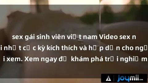 sex gái sinh viên việt nam Video sex nhóm không che mới nhất cực kỳ kích thích và hấp dẫn cho người xem. Xem ngay để khám phá trải nghiệm mới lạ và đầy bất ngờ!