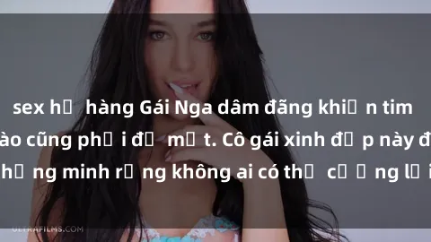 sex họ hàng Gái Nga dâm đãng khiến tim bất cứ chàng trai nào cũng phải đỏ mặt. Cô gái xinh đẹp này đã chứng minh rằng không ai có thể cưỡng lại khi cô làm tình đắm say.