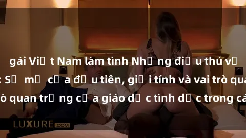 gái Việt Nam làm tình Những điều thú vị về sex ở Bắc Âu: Sự mở cửa đầu tiên, giới tính và vai trò quan trọng của giáo dục tình dục trong các quốc gia này.