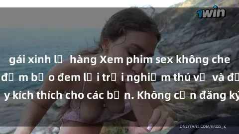 gái xinh lộ hàng Xem phim sex không che miễn phí tại đây, đảm bảo đem lại trải nghiệm thú vị và đầy kích thích cho các bạn. Không cần đăng ký, hoàn toàn miễn phí.