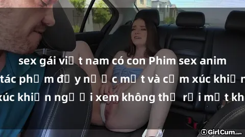 sex gái việt nam có con Phim sex anime đỉnh cao: Những tác phẩm đầy nước mắt và cảm xúc khiến người xem không thể rời mắt khỏi màn hình