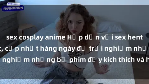sex cosplay anime Hấp dẫn với sex hentai vietsub mới nhất, cập nhật hàng ngày để trải nghiệm những bộ phim đầy kích thích và hấp dẫn.