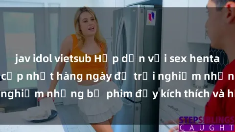 jav idol vietsub Hấp dẫn với sex hentai vietsub mới nhất, cập nhật hàng ngày để trải nghiệm những bộ phim đầy kích thích và hấp dẫn.