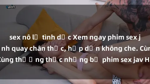 sex nô lệ tình dục Xem ngay phim sex jav HD với những cảnh quay chân thực, hấp dẫn không che. Cùng thưởng thức những bộ phim sex jav HD hot nhất hiện nay!